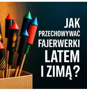Jak przechowywać fajerwerki latem i zimą? Przewodnik praktyczny